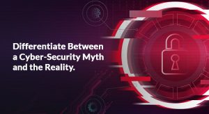 Differentiate-Between-a-Cyber-Security-Myth-and-the-Reality