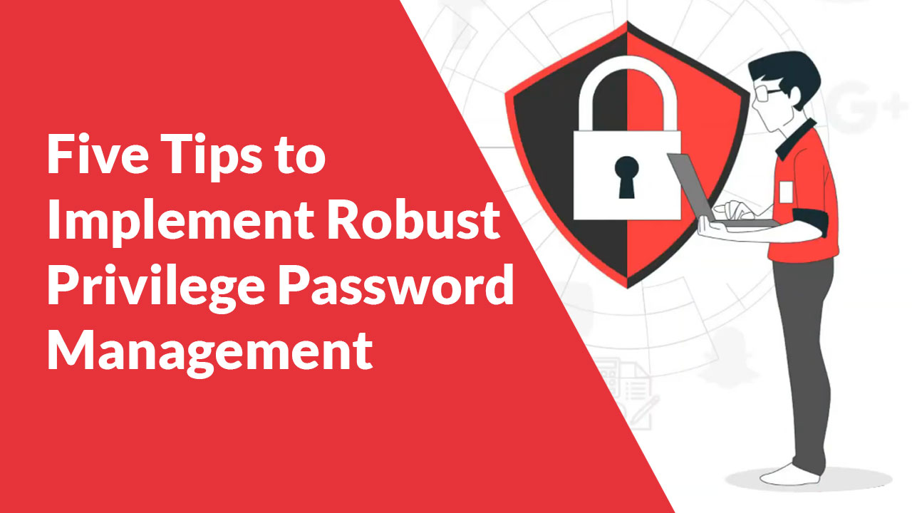 Five-Tips-to-Implement-Robust-Privilege-Password-Management
