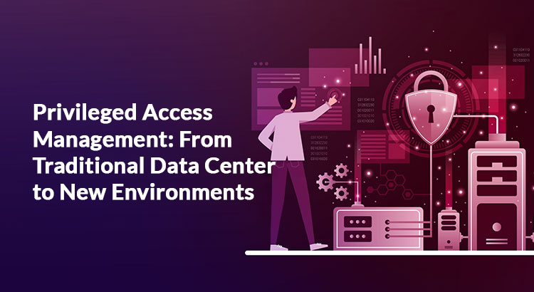Privileged-Access-Management-From-Traditional-Data-Center-to-New-Environments