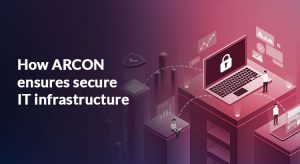 How ARCON ensures secure IT infrastructure