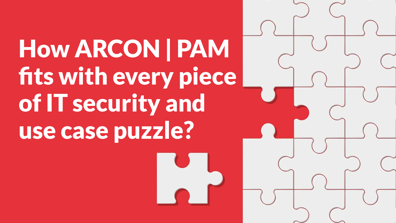 How ARCON PAM fits with every piece of IT security and use case puzzle