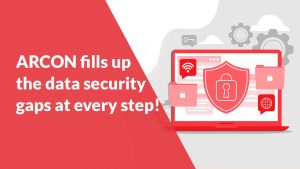 ARCON-fills-up-the-data-security-gaps-at-every-step!
