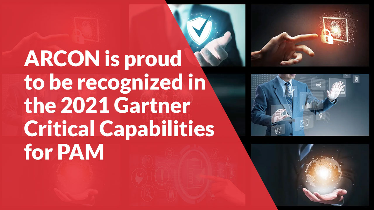 ARCON is proud to be recognized in the 2021 Gartner Critical Capabilities for Privileged Access Management