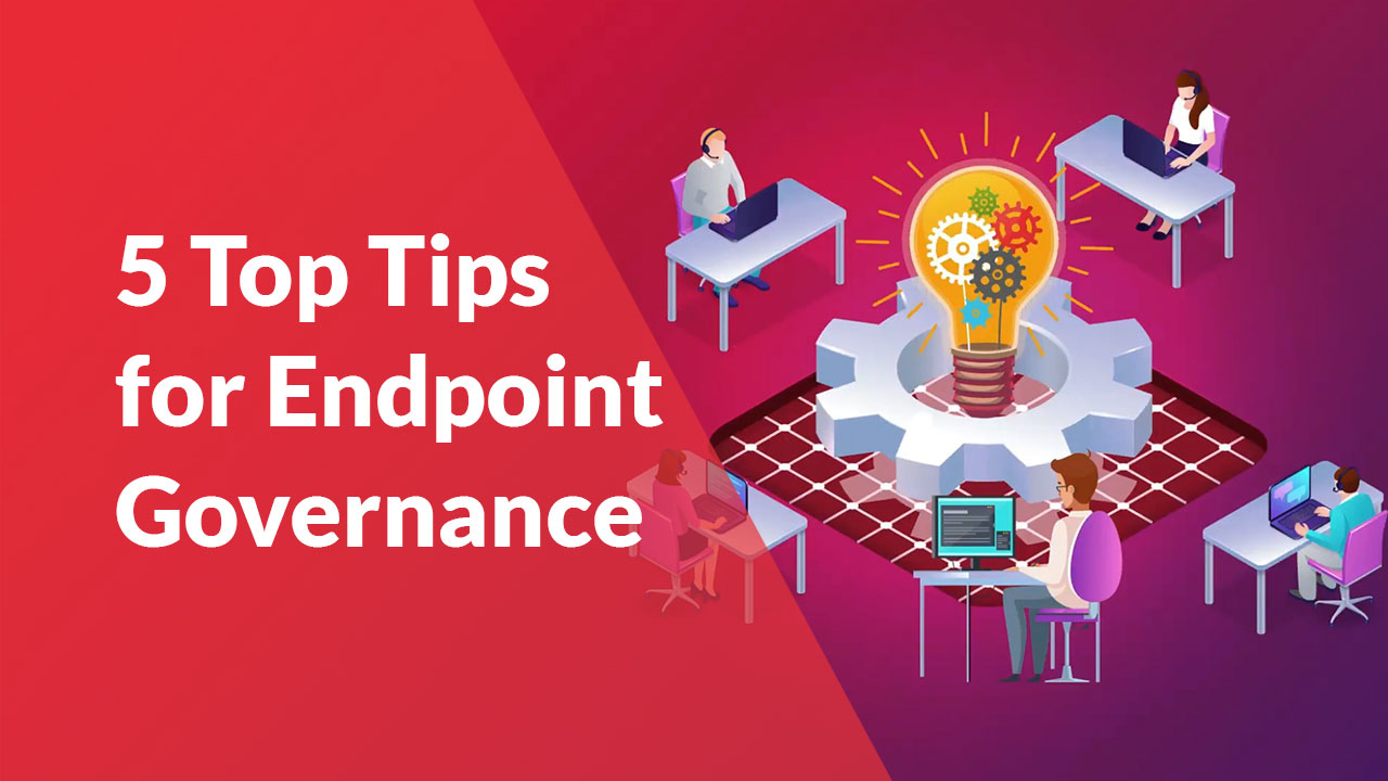 Top 5 Tips for Endpoint Governance | Videso | ARCON