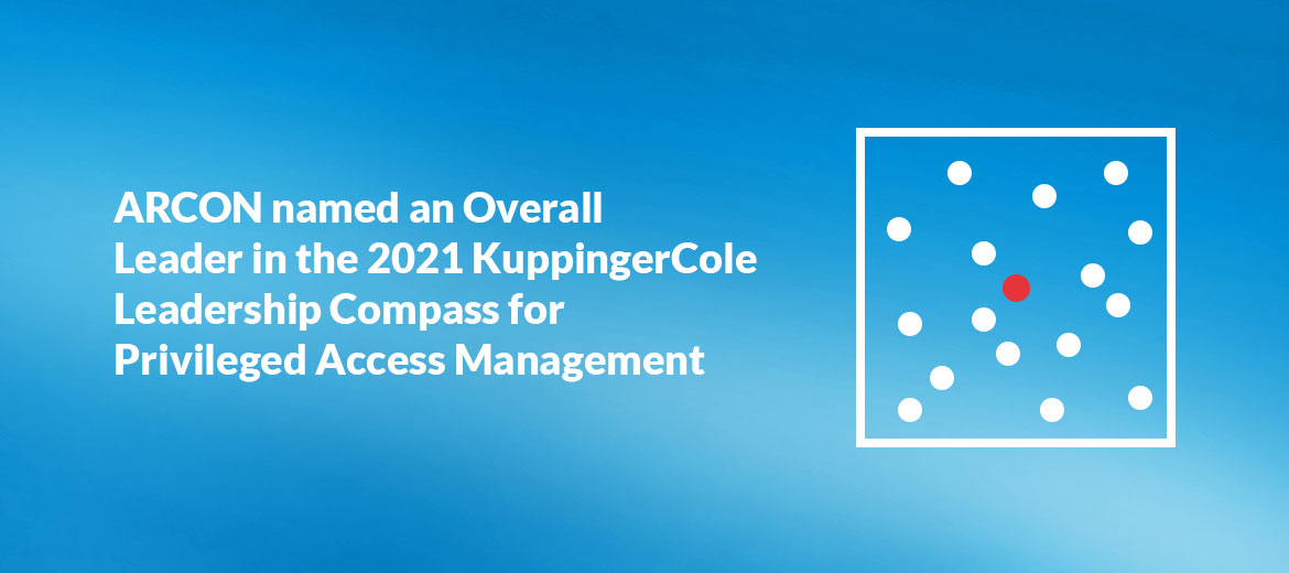 ARCON is named an Overall Leader in the 2021 Kuppingercole Leadership Compass for Privileged Access Management.