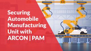 Watch this video to know why ARCON | PAM is the best choice for a global automobile giant to secure its manufacturing unit