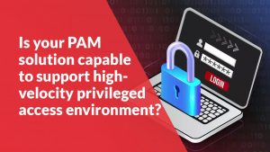 Is your PAM solution capable of supporting high-velocity privileged access environments? | ARCON Videos