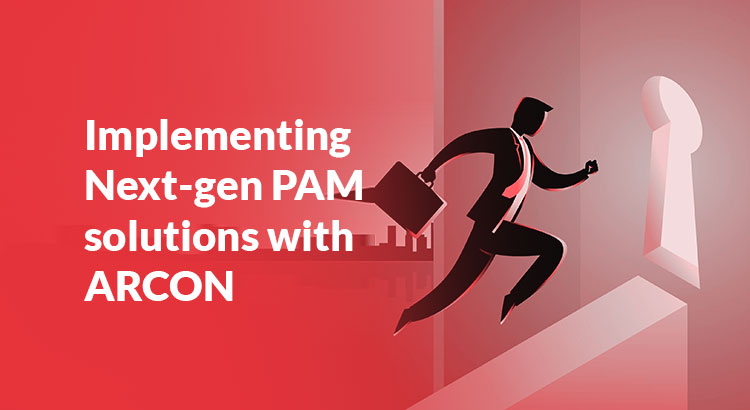5 Reasons Why Privileged Access Management (PAM) is Essential for your Organization | ARCON Blog