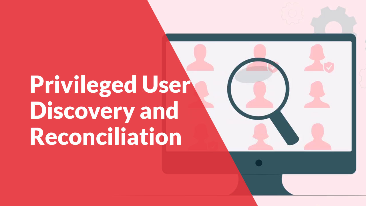 Privileged User Discovery and Reconciliation