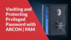 Vaulting and Protecting Privileged Passwords with ARCON | PAM | Video
