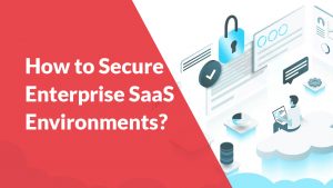 How to Secure Enterprise SaaS Environments? | ARCON Videos